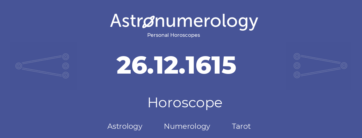 Horoscope for birthday (born day): 26.12.1615 (December 26, 1615)