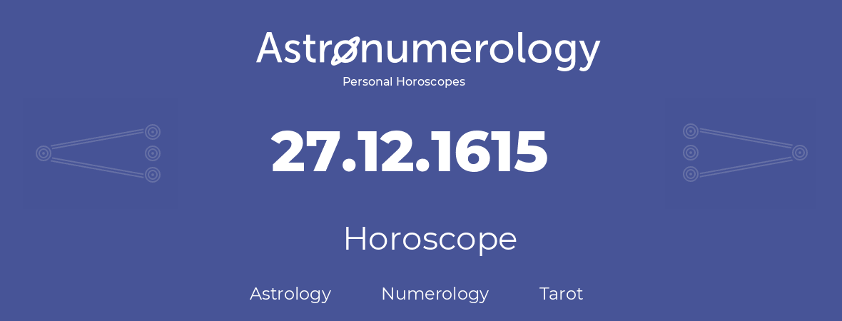 Horoscope for birthday (born day): 27.12.1615 (December 27, 1615)