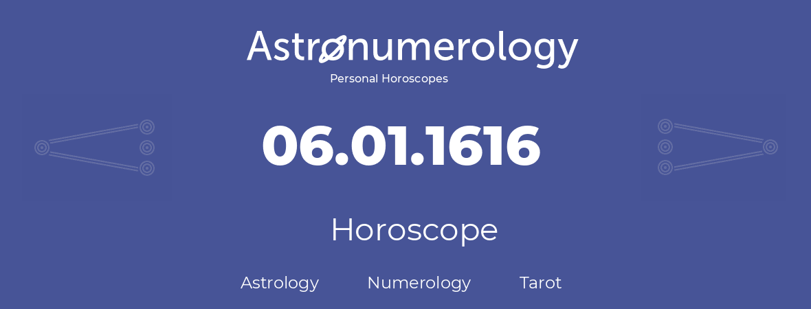 Horoscope for birthday (born day): 06.01.1616 (January 06, 1616)