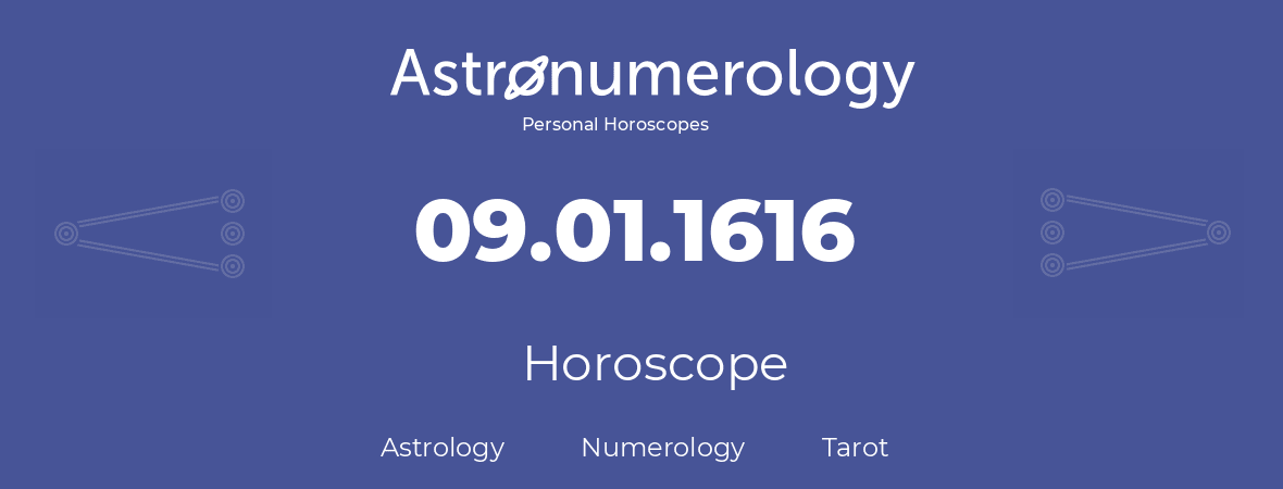 Horoscope for birthday (born day): 09.01.1616 (January 09, 1616)