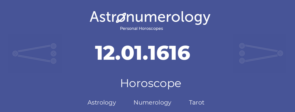 Horoscope for birthday (born day): 12.01.1616 (January 12, 1616)