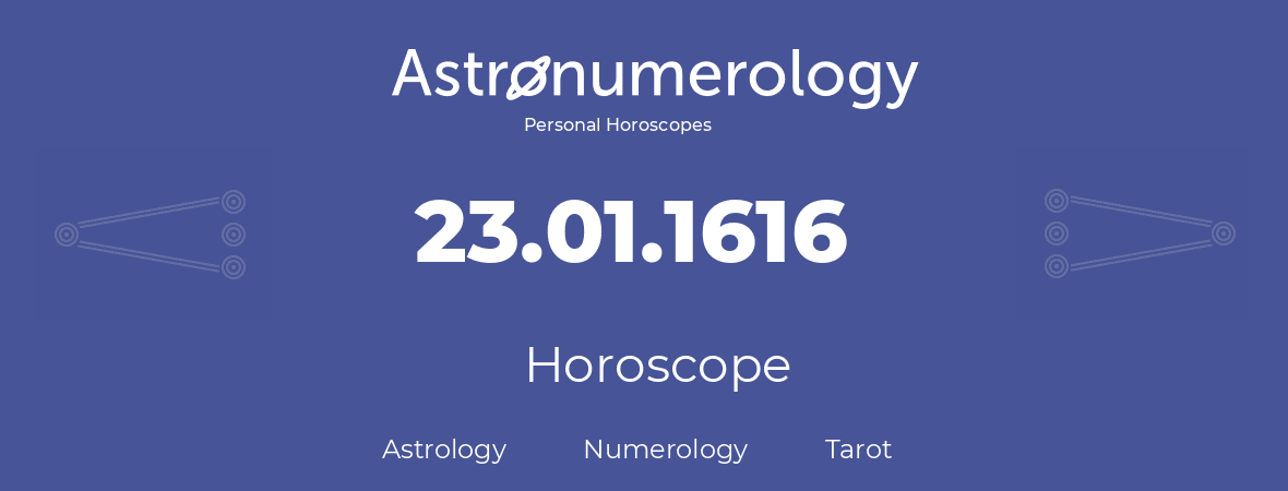 Horoscope for birthday (born day): 23.01.1616 (January 23, 1616)