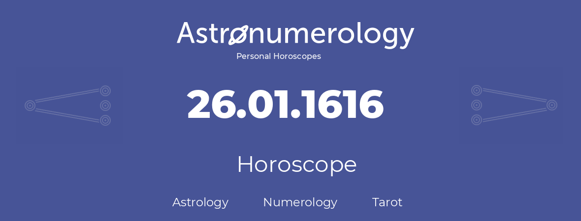 Horoscope for birthday (born day): 26.01.1616 (January 26, 1616)