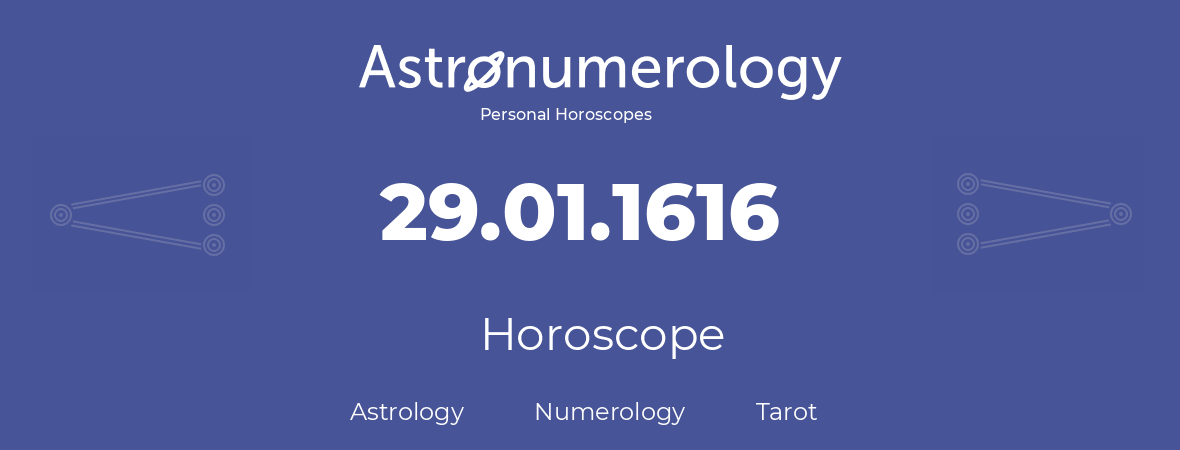 Horoscope for birthday (born day): 29.01.1616 (January 29, 1616)