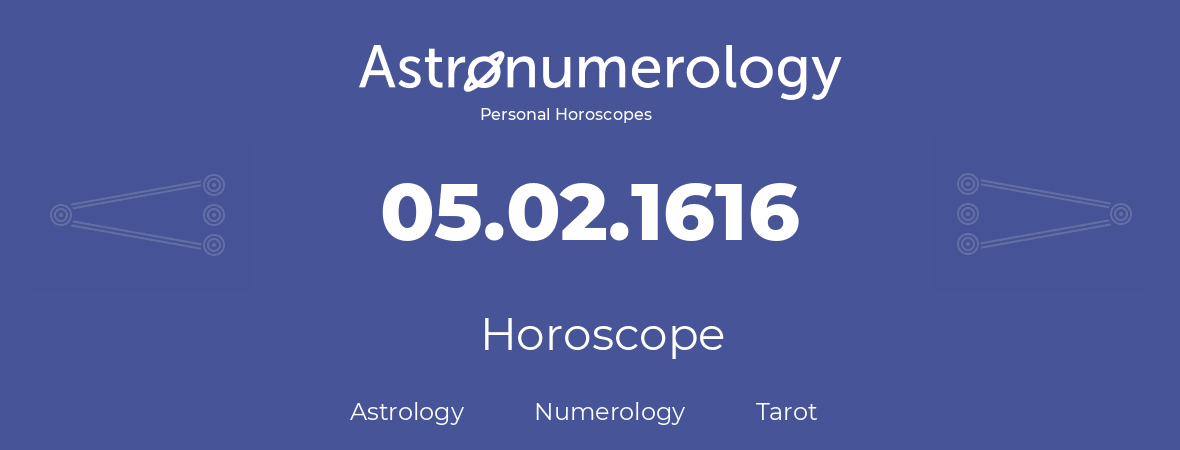Horoscope for birthday (born day): 05.02.1616 (February 05, 1616)