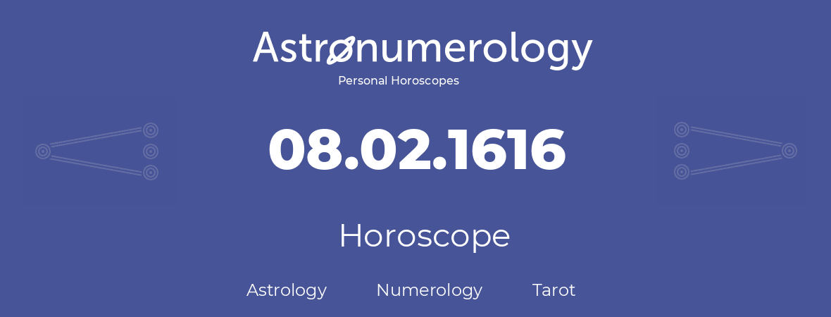 Horoscope for birthday (born day): 08.02.1616 (February 08, 1616)