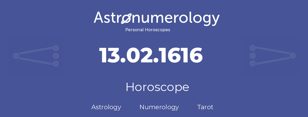 Horoscope for birthday (born day): 13.02.1616 (February 13, 1616)