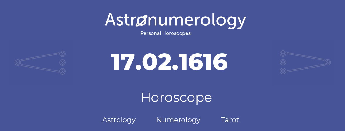 Horoscope for birthday (born day): 17.02.1616 (February 17, 1616)