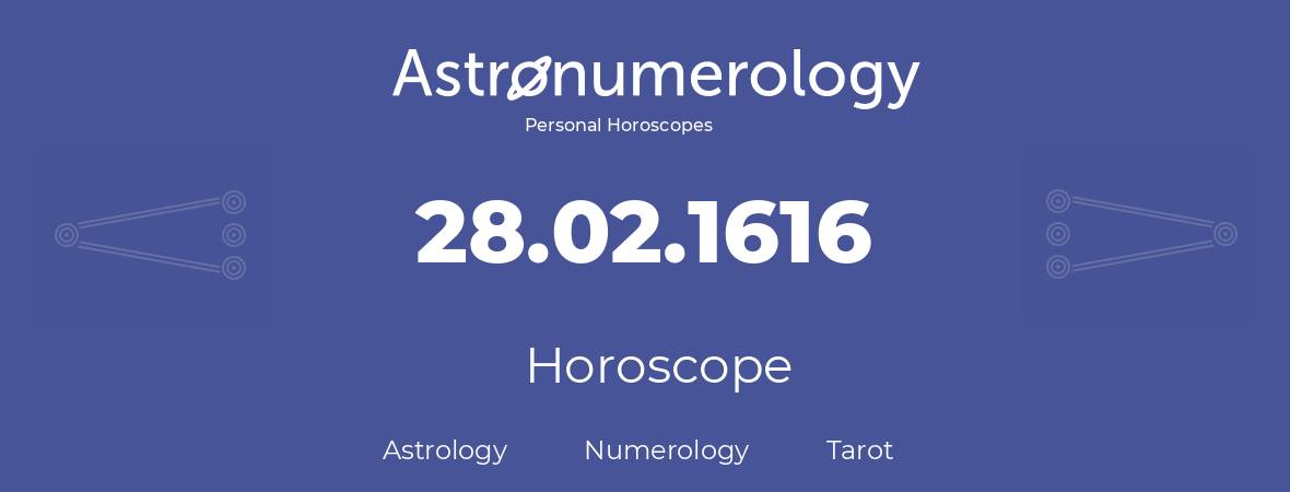 Horoscope for birthday (born day): 28.02.1616 (February 28, 1616)