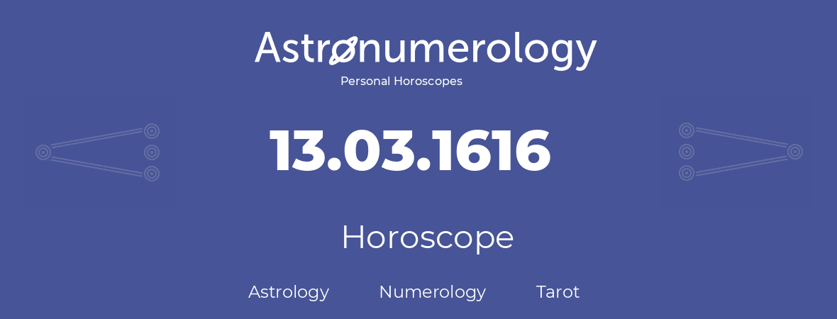 Horoscope for birthday (born day): 13.03.1616 (March 13, 1616)