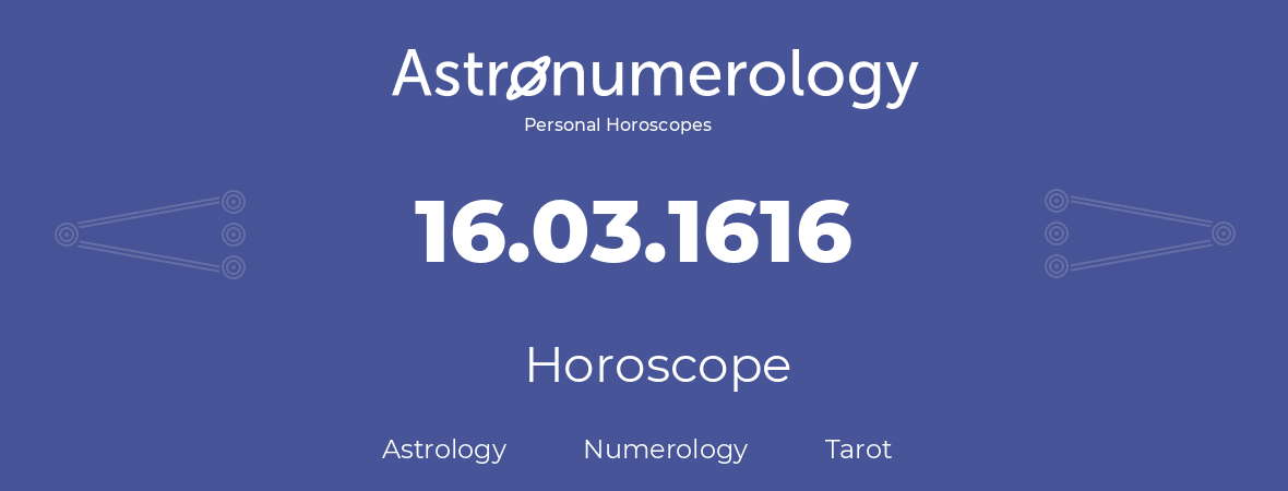 Horoscope for birthday (born day): 16.03.1616 (March 16, 1616)