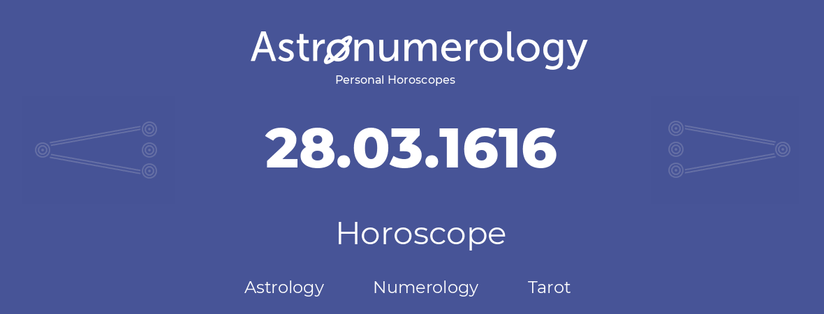 Horoscope for birthday (born day): 28.03.1616 (March 28, 1616)