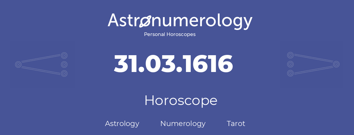 Horoscope for birthday (born day): 31.03.1616 (March 31, 1616)