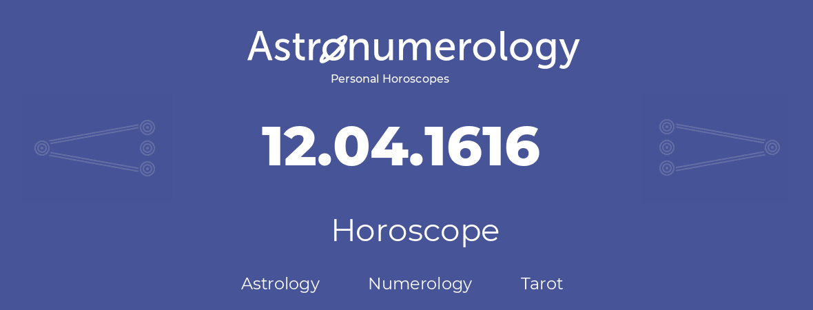 Horoscope for birthday (born day): 12.04.1616 (April 12, 1616)