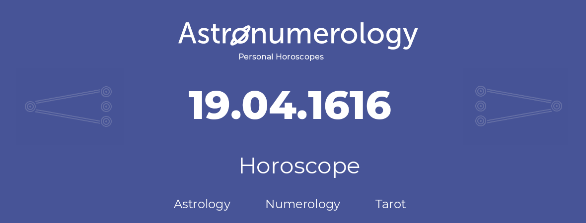 Horoscope for birthday (born day): 19.04.1616 (April 19, 1616)