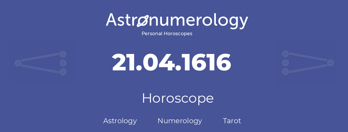 Horoscope for birthday (born day): 21.04.1616 (April 21, 1616)