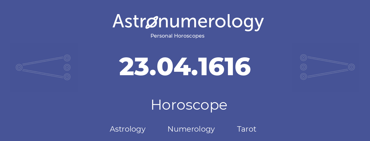 Horoscope for birthday (born day): 23.04.1616 (April 23, 1616)