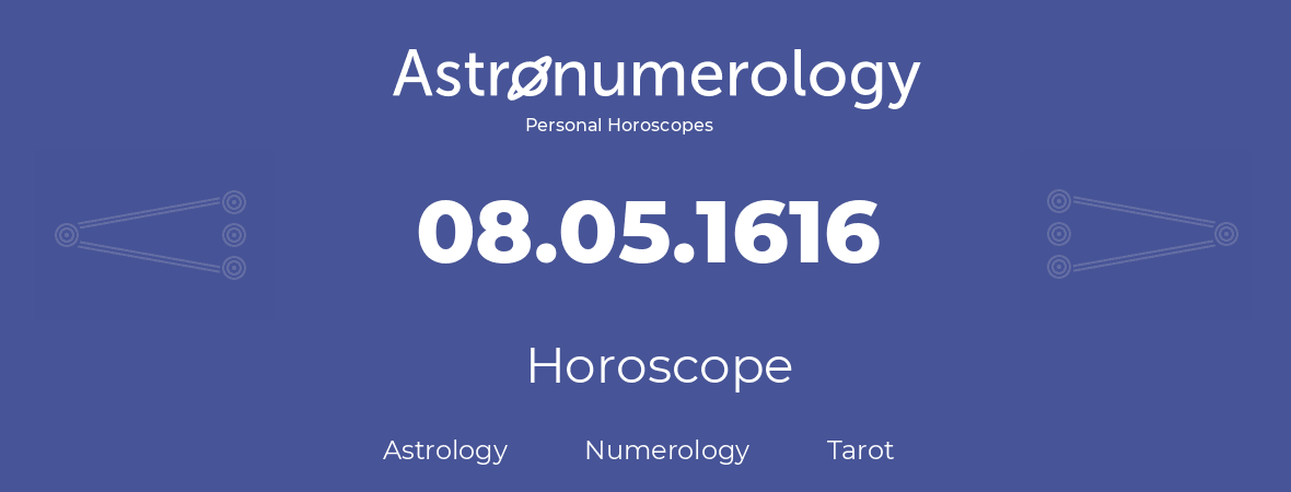 Horoscope for birthday (born day): 08.05.1616 (May 8, 1616)