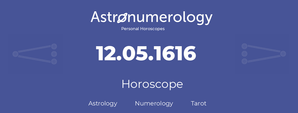 Horoscope for birthday (born day): 12.05.1616 (May 12, 1616)
