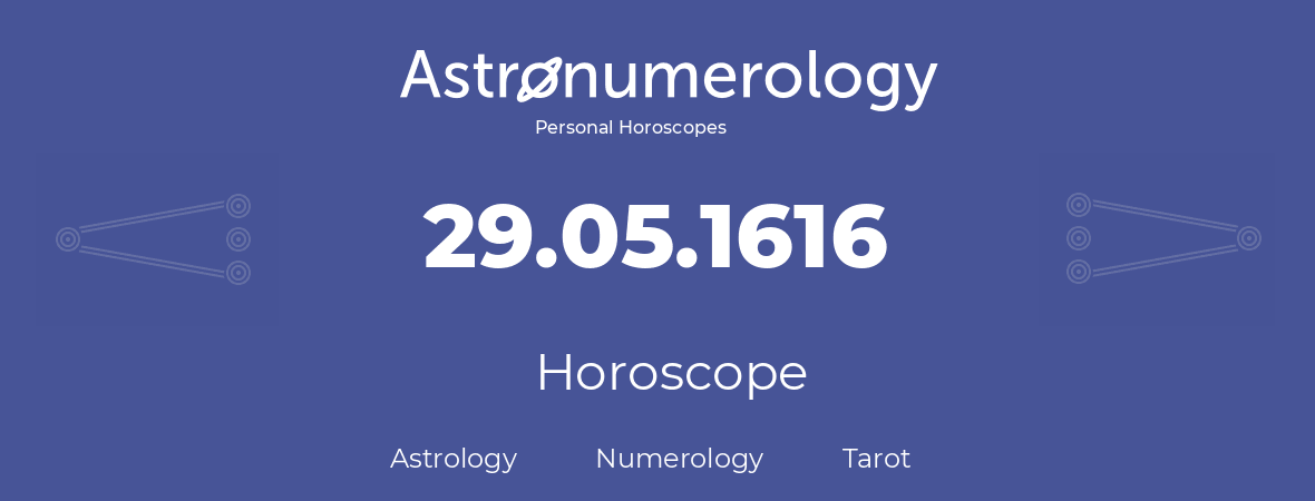 Horoscope for birthday (born day): 29.05.1616 (May 29, 1616)