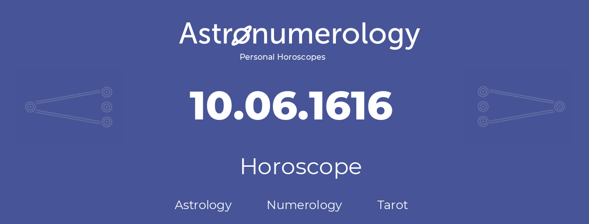 Horoscope for birthday (born day): 10.06.1616 (June 10, 1616)