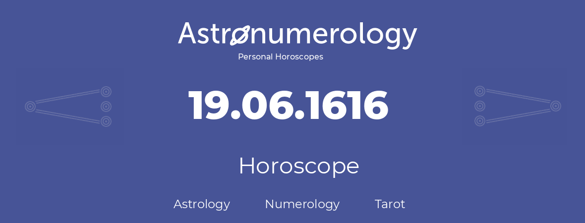 Horoscope for birthday (born day): 19.06.1616 (June 19, 1616)