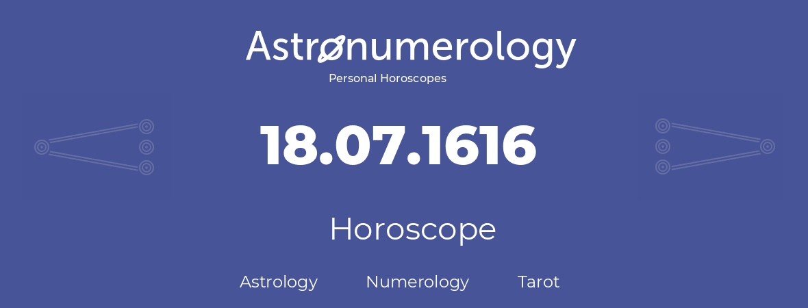 Horoscope for birthday (born day): 18.07.1616 (July 18, 1616)