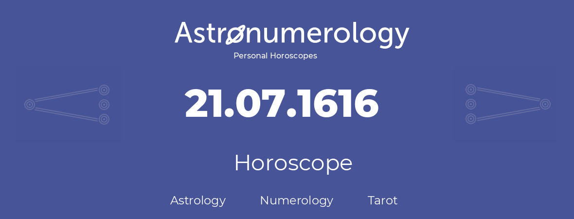 Horoscope for birthday (born day): 21.07.1616 (July 21, 1616)