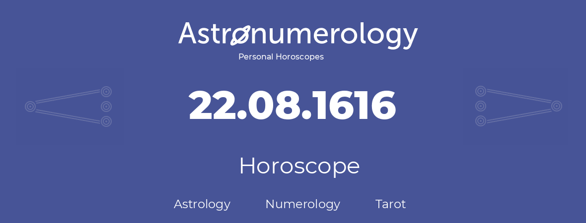Horoscope for birthday (born day): 22.08.1616 (August 22, 1616)