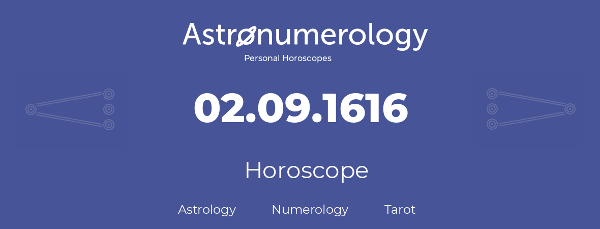 Horoscope for birthday (born day): 02.09.1616 (September 02, 1616)