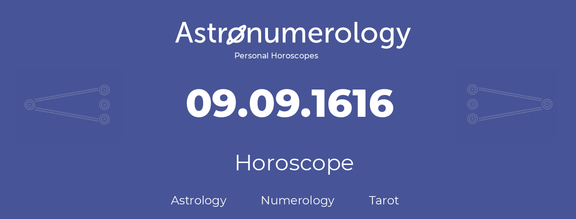 Horoscope for birthday (born day): 09.09.1616 (September 9, 1616)