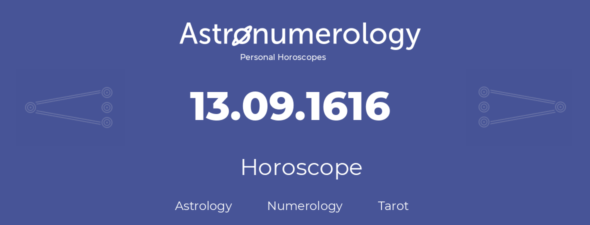 Horoscope for birthday (born day): 13.09.1616 (September 13, 1616)