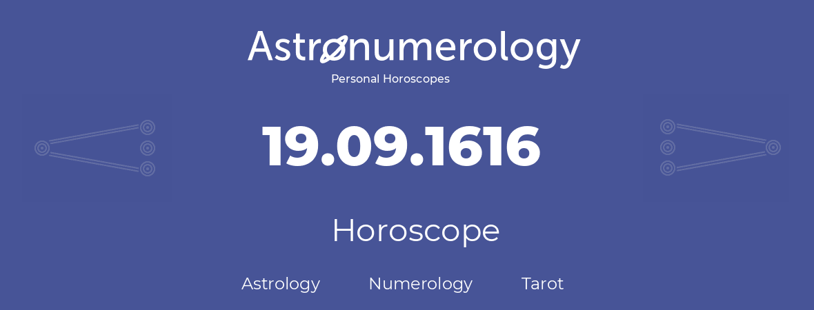 Horoscope for birthday (born day): 19.09.1616 (September 19, 1616)