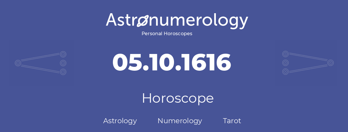 Horoscope for birthday (born day): 05.10.1616 (Oct 05, 1616)