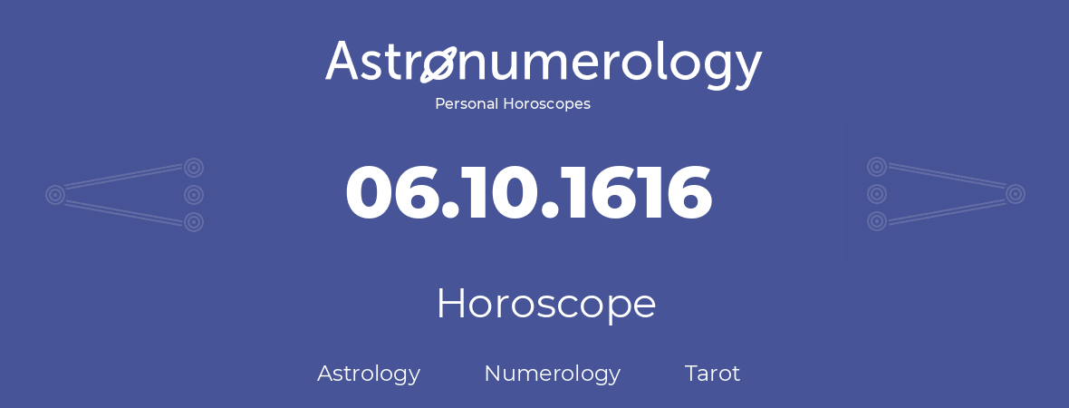 Horoscope for birthday (born day): 06.10.1616 (Oct 6, 1616)