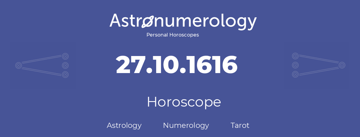 Horoscope for birthday (born day): 27.10.1616 (Oct 27, 1616)