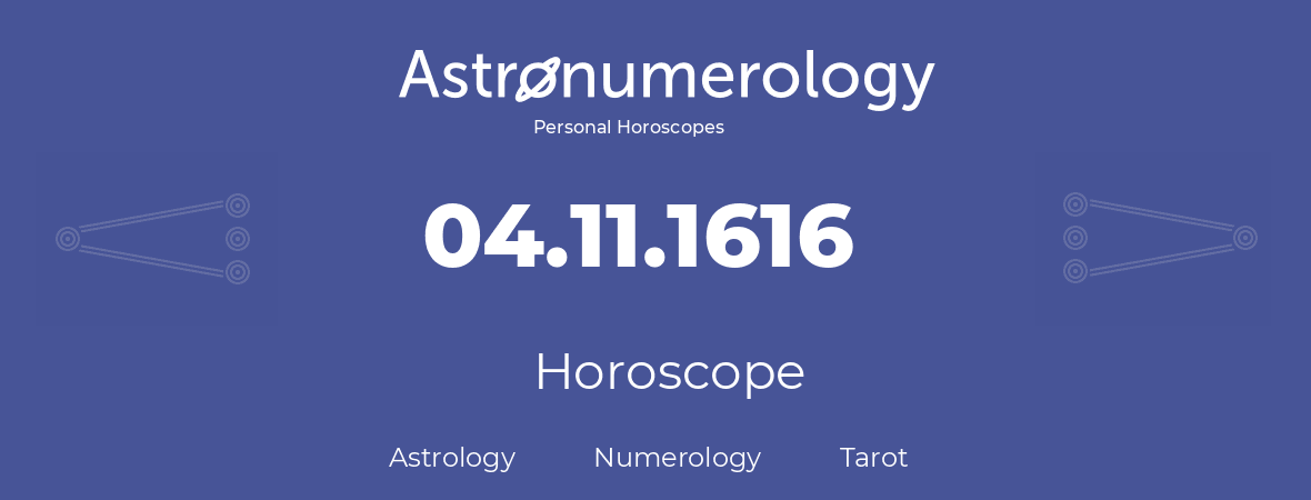 Horoscope for birthday (born day): 04.11.1616 (November 04, 1616)
