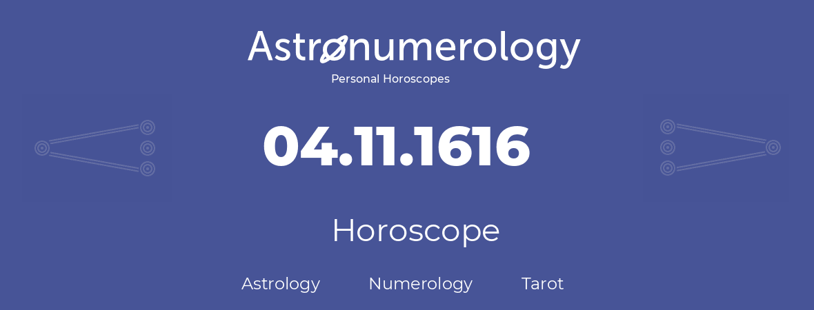 Horoscope for birthday (born day): 04.11.1616 (November 4, 1616)