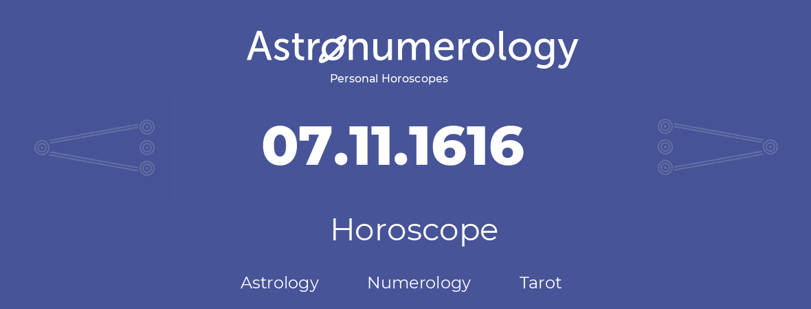 Horoscope for birthday (born day): 07.11.1616 (November 07, 1616)