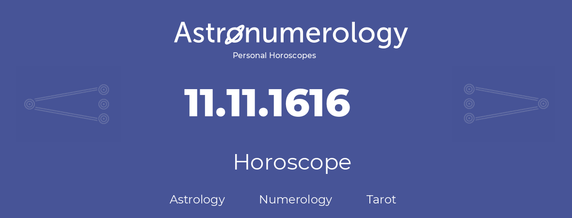 Horoscope for birthday (born day): 11.11.1616 (November 11, 1616)