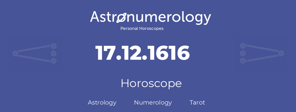 Horoscope for birthday (born day): 17.12.1616 (December 17, 1616)