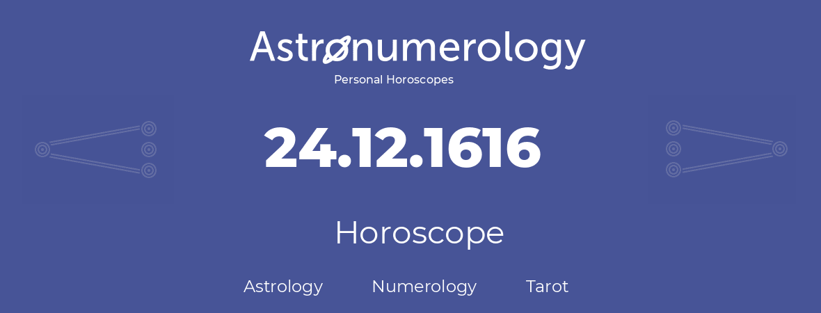 Horoscope for birthday (born day): 24.12.1616 (December 24, 1616)