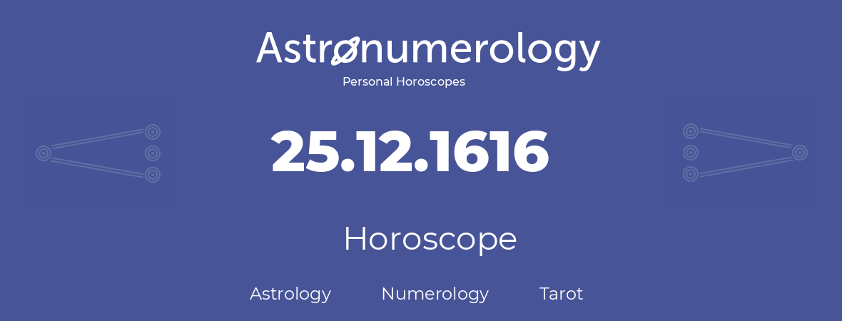 Horoscope for birthday (born day): 25.12.1616 (December 25, 1616)