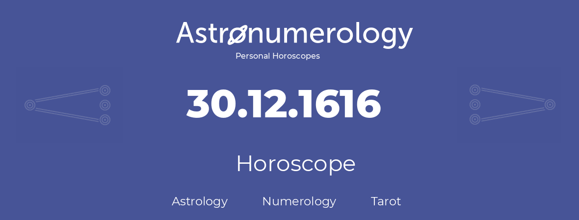 Horoscope for birthday (born day): 30.12.1616 (December 30, 1616)