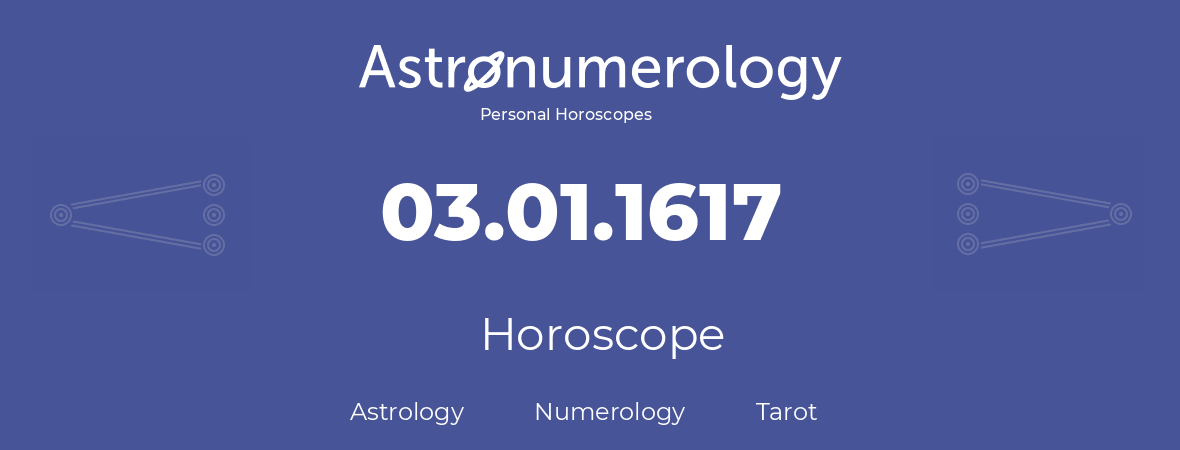 Horoscope for birthday (born day): 03.01.1617 (January 3, 1617)