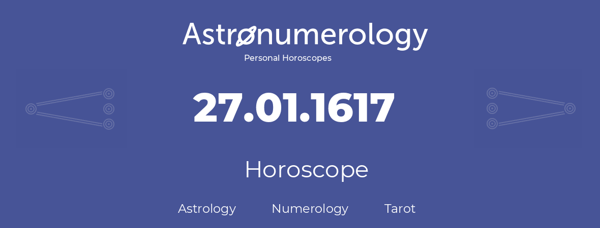Horoscope for birthday (born day): 27.01.1617 (January 27, 1617)