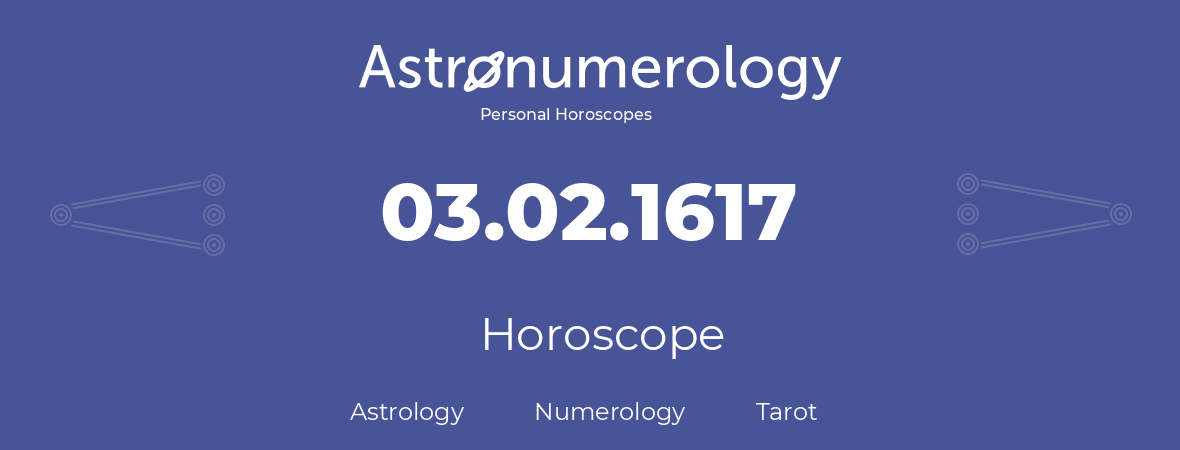 Horoscope for birthday (born day): 03.02.1617 (February 3, 1617)