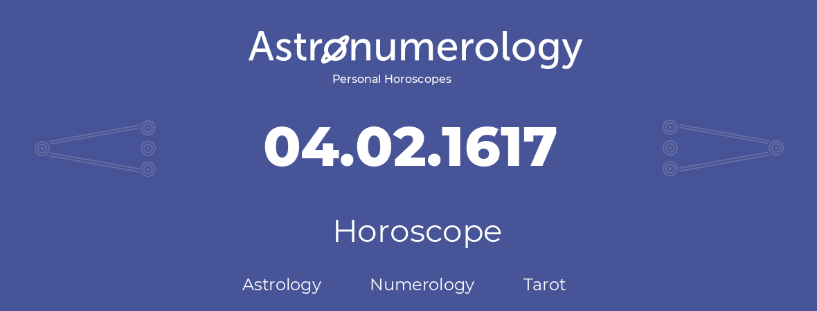Horoscope for birthday (born day): 04.02.1617 (February 04, 1617)