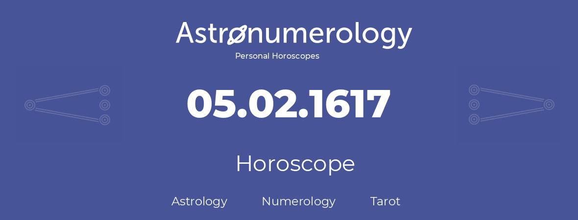 Horoscope for birthday (born day): 05.02.1617 (February 5, 1617)