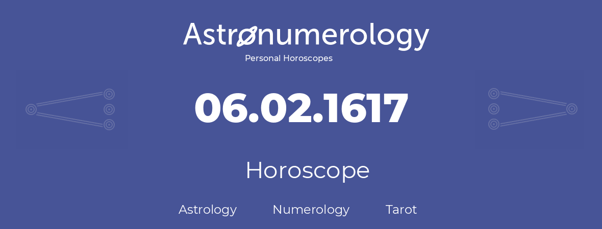 Horoscope for birthday (born day): 06.02.1617 (February 6, 1617)